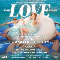 THE LOVE TOUR, O2 ACADEMY GLASGOW, TUESDAY 9TH FEBRUARY 2027 THE LOVE TOUR, O2 ACADEMY GLASGOW, TUESDAY 9TH FEBRUARY 2027